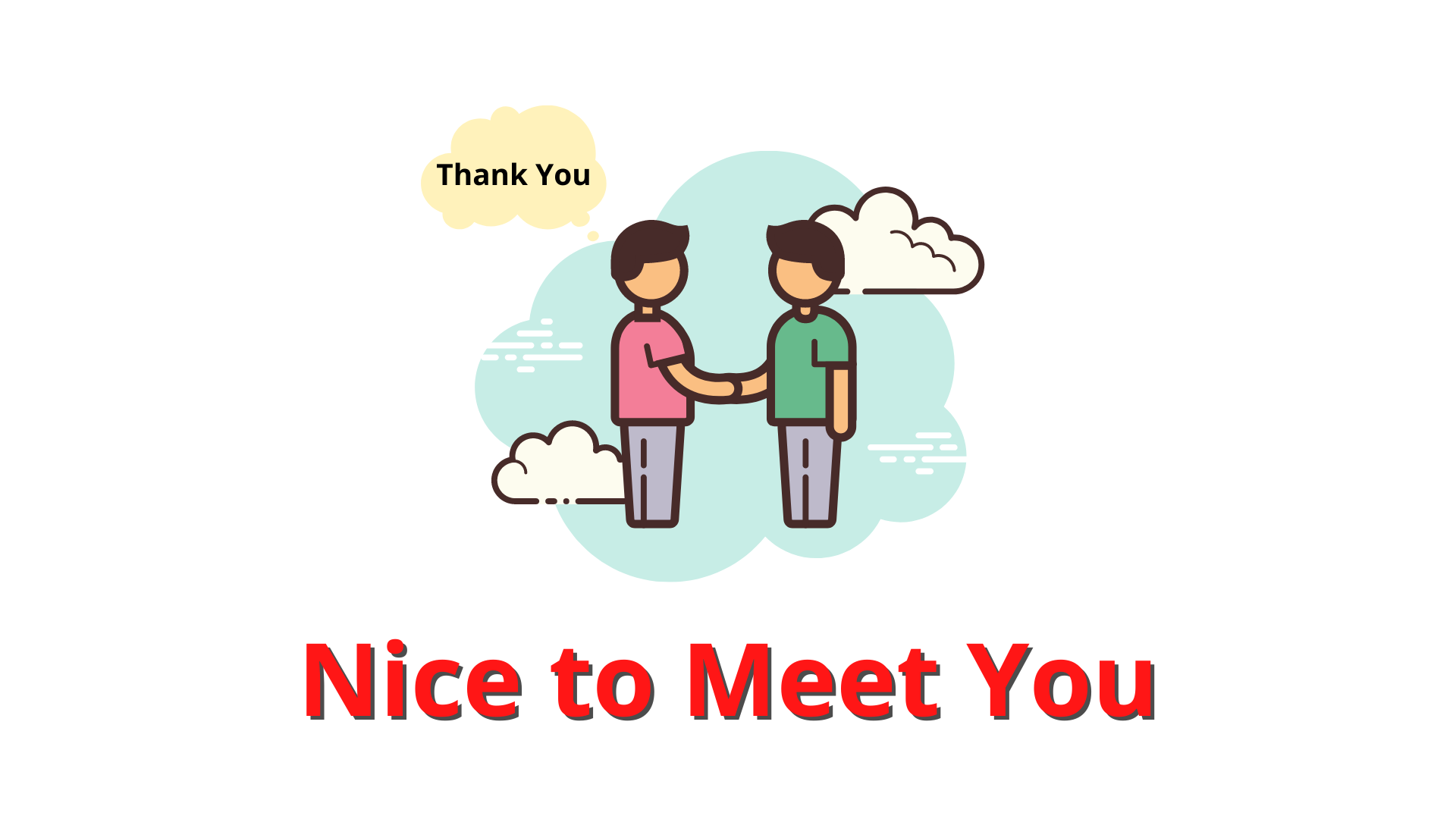 Nice to meet you